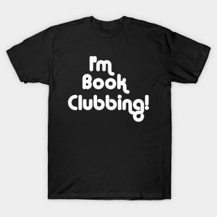 I'm book clubbing T-Shirt